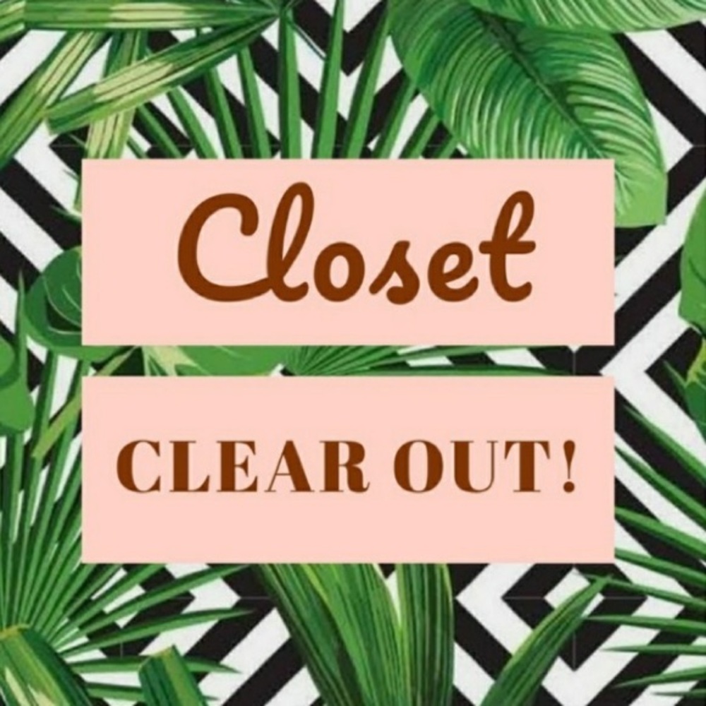 EVERYTHING MUST GO: CLOSET CLEAR OUT SALE
